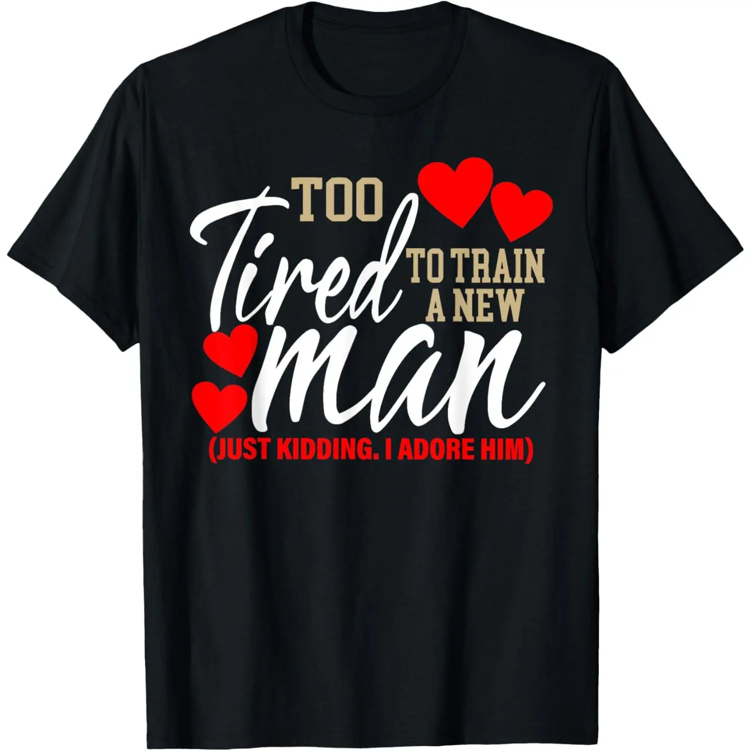 Too Tired To Train A New Man Valentine's Day Women Couples T-Shirt,Made in USA