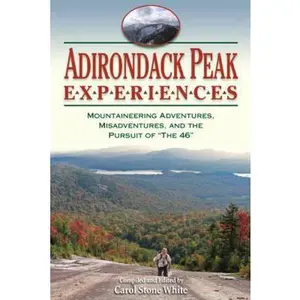 USED-Adirondack Peak Experiences: Mountaineering Adventures, Misadventures, and the Pursuit of The 46 by Carol Stone White (Paperback)