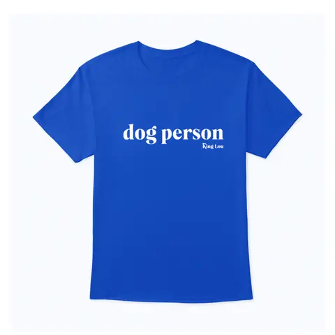 King Lou Dog Person T-Shirt