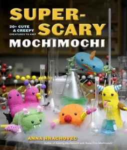 USED-Super-Scary Mochimochi: 20+ Cute & Creepy Creatures to Knit by Hrachovec, Anna (Paperback)