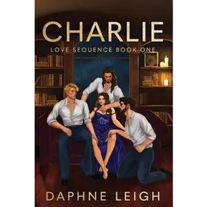 Charlie: Love Sequence Book One -- Daphne Leigh - Paperback
