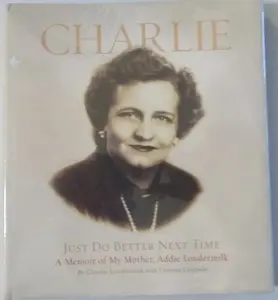 USED Book - CHARLIE Just Do Better Next Time (A Memoir of My Mother, Addie Loudermilk) by Charlie Loudermilk with Vincent Coppola (Hardcover) - english