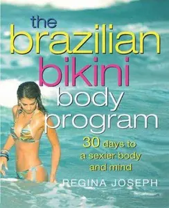 USED-The Brazilian Bikini Body Program: 30 Days to a Sexier Body and Mind by Regina Joseph (Hardcover)