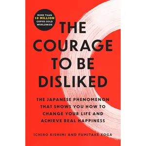 The Courage to Be Disliked – Change Your Life & Find Happiness - Paperback