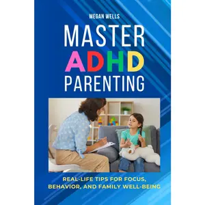 Master ADHD Parenting: Real-Life Tips for Focus, Behavior, and Family Well-Being