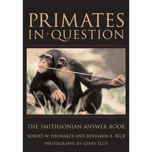Primates in Question: The Smithsonian Answer Book - 100 Questions and Answers, Color Photographs, English Language Guide for Primate Enthusiasts (Natural Sciences, Science & Technology Book)