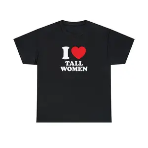 I Love Tall Women Unisex Tee Heart Y2K Funny Cute Romantic Meme Phrase Shirt Graphic Sassy Humor Gift Witty Queen Viral Quote