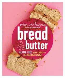 USED-Bread & Butter: Gluten-Free Vegan Recipes to Fill Your Bread Basket: A Baking Book by McKenna, Erin (Hardcover)
