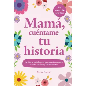Mamá, cuéntame tu historia: Un diario guiado para que mamá comparta su vida, su amor y sus recuerdos (Spanish Edition)