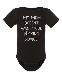 My Mom Doesn't Want Your Advice Baby Bodysuit Funny Baby Onesies Novelty Onesie
