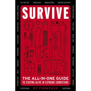 Survive: The All-In-One Guide to Staying Alive in Extreme Conditions (Bushcraft, Wilderness, Outdoors, Camping, Hiking, Orienteering) by Ky Furneaux||Emily Sullivan [Paperback Book]