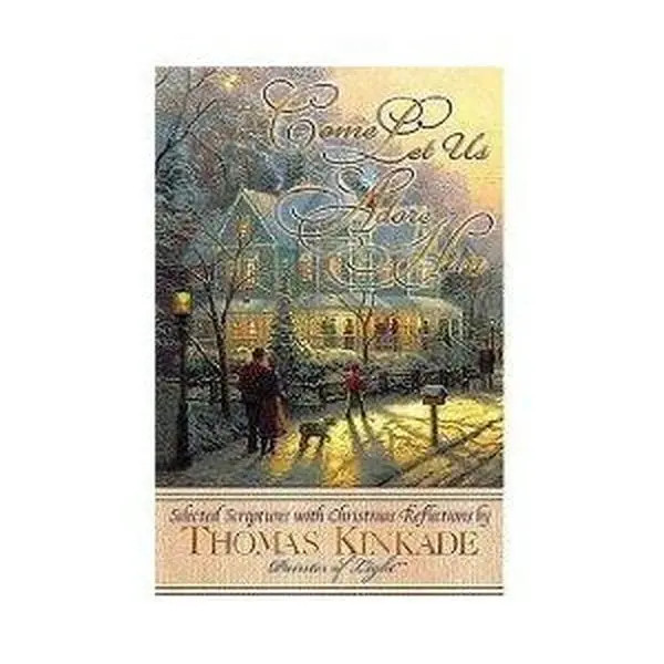 USED-Come Let Us Adore Him - Selected Scriptures with Christmas Reflections by Thomas Kinkade (Hardcover)