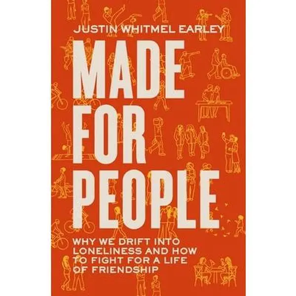 Made for People: Why We Drift Into Loneliness and How to Fight for a Life of Friendship -- Justin Whitmel Earley, Paperback