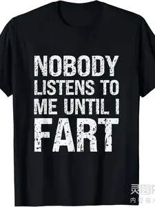 Fart Jokes - Nobody Listens to Me Until I Fart - Funny Fart Gift Unisex T-Shirt Same style for men and women  summer short-sleeved printed T-shirt pure cotton 220G Casual Wear Gag Gift Graphic Tee Retro Print Soft Texture Durable Shirt