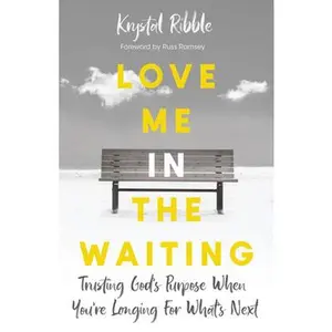 USED-Love Me in the Waiting: Trusting God's Purpose When You're Longing for What's Next by Ribble, Krystal (Paperback)