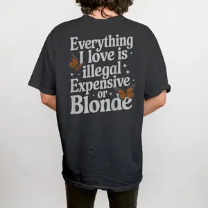 Everything I Love Is Illegal Expensive Or Blonde T-Shirt – Funny Sarcastic Quote Tee Retro Humor Graphic Top Gift