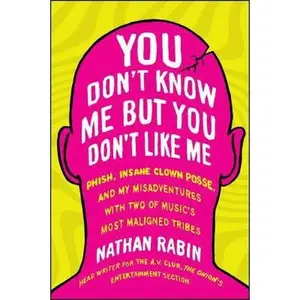 USED-You Don't Know Me But You Don't Like Me: Phish, Insane Clown Posse, and My Misadventures with Two of Music's Most Maligned Tribes by Rabin, Nathan (Paperback)