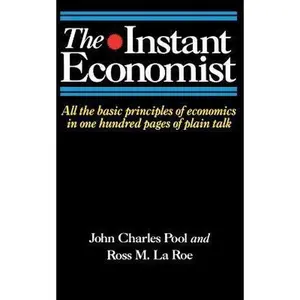 USED-The Instant Economist: All the Basic Principles of Economics in 100 Pages of Plain Talk by Pool, John Charles (Paperback)