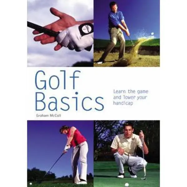 Used Golf Basics Paperback by Graham McColl - Learn the Game, Build Grip Skills, Master Realistic Practices, Become Proficient, and Lower Your Handicap