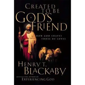 USED-Created To Be God's Friend <i>how God Shapes Those He Loves</i> by Henry Blackaby (Paperback)