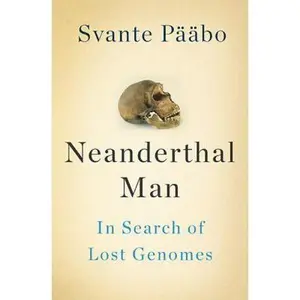 USED-Neanderthal Man: In Search of Lost Genomes by Svante Pääbo (Hardcover)