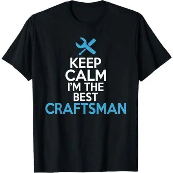Keep Calm im the best Craftsman Handyman Woodwork Craftsman T-Shirt