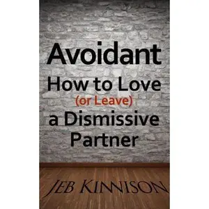 USED-Avoidant: How to Love (or Leave) a Dismissive Partner by Kinnison, Jeb (Paperback)