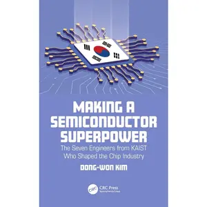 USED-Making a Semiconductor Superpower: The Seven Engineers from KAIST Who Shaped the Chip Industry by Kim, Dong-Won (Paperback)