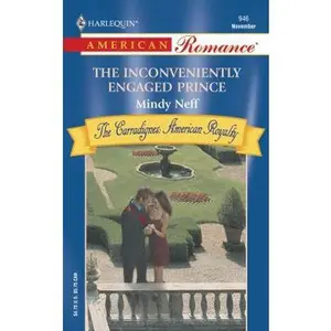 USED-The Inconveniently Engaged Prince: The Carradignes-American Royalty (Harlequin American Romance, No 946) by Mindy Neff (Unknown)