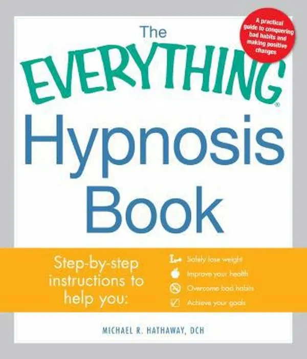 USED-The Everything Hypnosis Book: Safe, Effective Ways to Lose Weight, Improve Your Health, Overcome Bad Habits, and Boost Creativity by Michael R Hathaway DCH (Paperback)