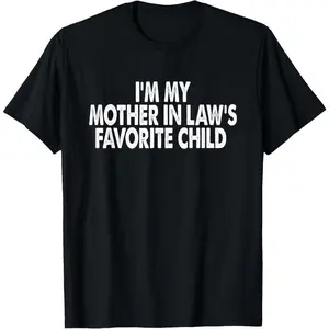 100%cotton I'm My Mother In Law's Favorite Child Funny Parent Men Women T-Shirt,Hoodie and Sweatshirt for autumn and winter