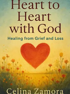 Heart to Heart with God by Celina Zamora - Healing from Grief and Loss Guide for Emotional Recovery and Spiritual Connection