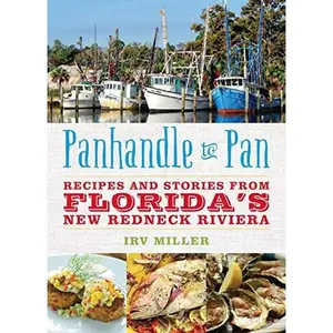 USED-Panhandle to Pan: Recipes and Stories from Florida’s New Redneck Riviera by Irv Miller (Paperback)