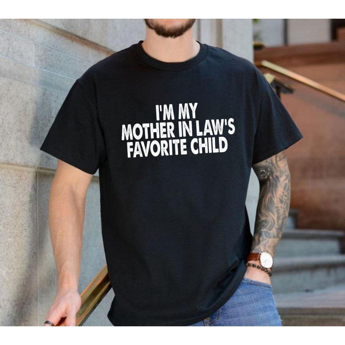 I'm My Mother In Law's Favorite Child Shirt, Funny Parent Men Women Sweatshirt, Hoodie Crewneck Casual Wear, Unisex Sweater Pullover Tee I'm My Mother In Law's Favorite Child Shirt, Funny Parent Men Women Sweatshirt, Hoodie Crewneck Casual Wear, Unisex Sweater Pullover Tee