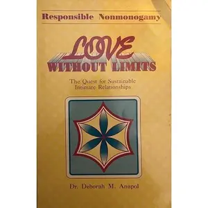 USED-Love Without Limits: The Quest for Sustainable Intimate Relationships : Responsible Nonmonogamy by Dr. Deborah M Anapol (Paperback)