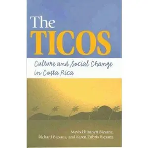 USED-The Ticos: Culture and Social Change in Costa Rica by Mavis Hiltunen Biesanz (Hardcover)