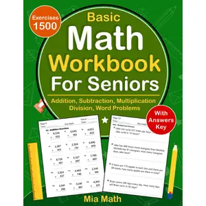 Basic Math Workbook For Seniors With Addition, Subtraction, Multiplication, Division, Word Problems: Daily Math Practice Workbook For Seniors With ... For Seniors | Math Worksheets For Seniors
