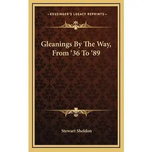 USED-Gleanings By The Way, From '36 To '89 by Sheldon, Stewart (Hardcover)