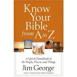 USED-Know Your Bible from A to Z by George, Jim (Paperback)