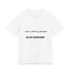 Copy of t-shirt  Fat joke t-shirt i am skinny person in a fat person body