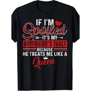 NEW LIMITED If I'M Spoiled It'S My Boyfriend'S Fault, Girlfriend T-Shirt S-5Xlsame Style for Men And Women 2025 Summer Short-Sleeved Printed T-Shirt Pure
