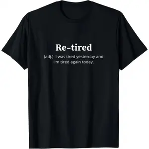 Funny Retired Definition T-Shirt| Sarcastic Retirement Tee for Men and Women| Premium Quality for a Comfy Fit| Perfect Gift for New Retirees