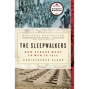 The Sleepwalkers: How Europe Went to War in 1914 by Christopher Clark [Paperback Book]