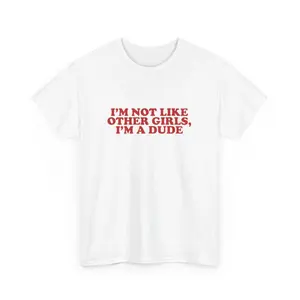 I'm Not Like Other Girls Im a Dude Retro Shirt, Inappropriate Weird Shirt, Funny Meme Shirt, Rude Offensive Humor, Unfiltered Gag Unisex Tee, Adult funny T-shirt, Gift for Woman and Man