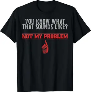100% Cotton Printed Street-Style T-Shirt Not My Problem Funny Sayings Quotes Stupid Sarcastic People T-Shirt