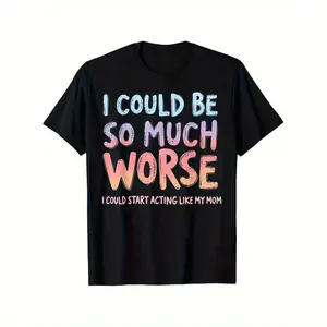 I Could Be Worse, I Could Start Acting Like My Mom T-Shirt Soft  Black Pattern Couple T-Shirt Gifts Men Women Family Friends Casual Round Neck Menswear Fabric Shortsleeve