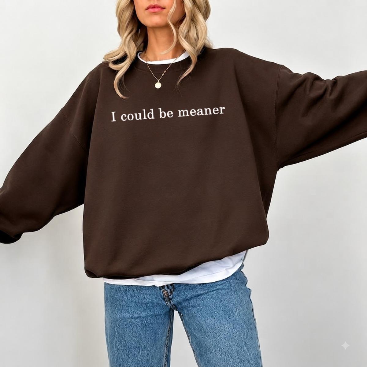 [Sale Up To 50%] I Could Be Meaner Sweatshirt, Funny Sarcastic Crewneck, Playful Quote Humor Shirt, Casual Witty Gift for Everyday Wear – Rock Rolla