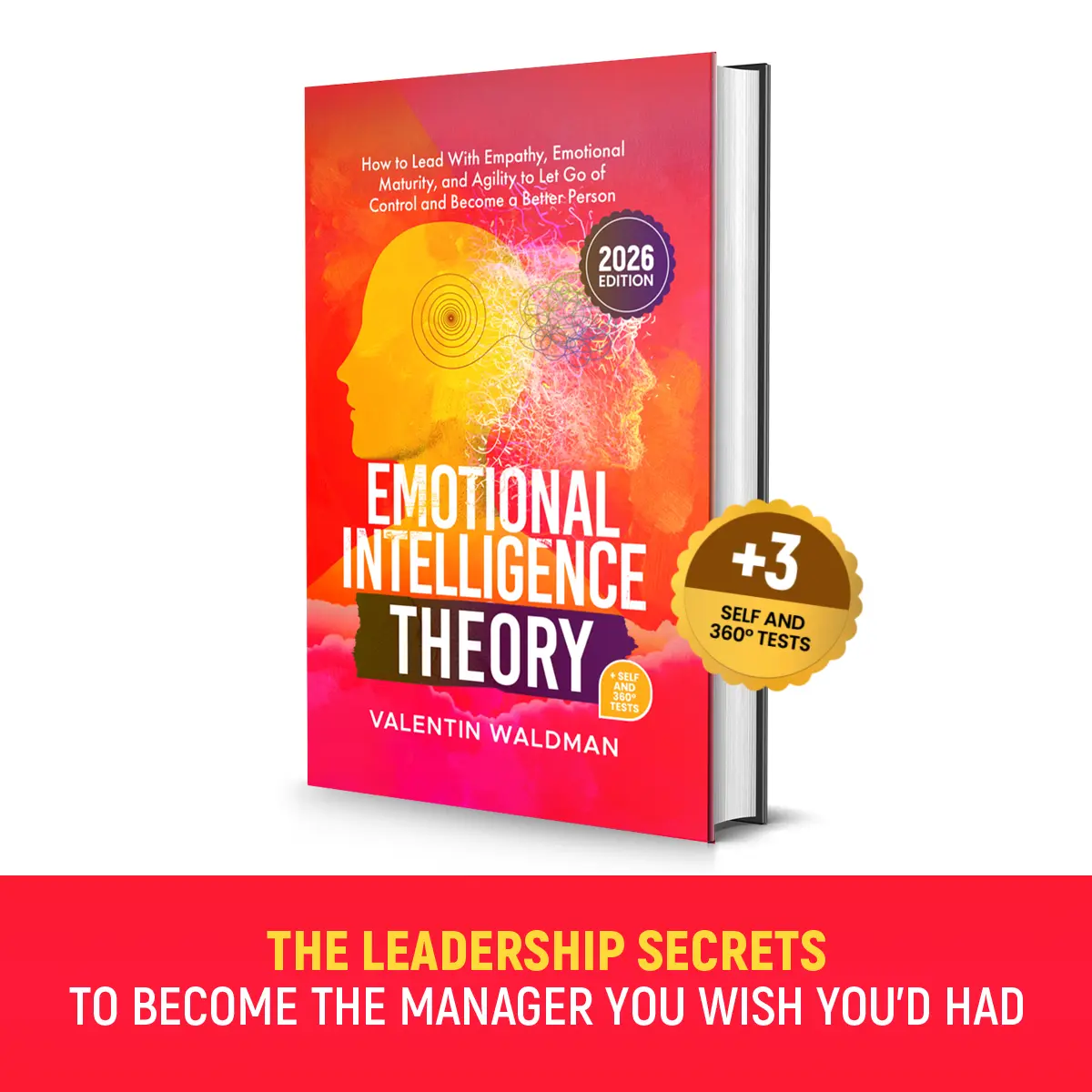 Emotional Intelligence Theory: How to Lead With Empathy, Emotional Maturity, and Agility to Let Go of Control and Become a Better Person