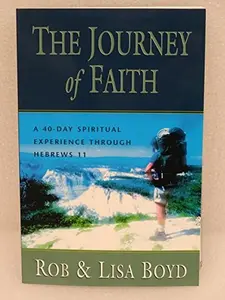 USED-The Journey of Faith a 40 Day Spiritual Experience Through Hebrews 11 by rob & lisa boyd (Paperback)