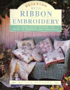 USED-Quilting With Ribbon Embroidery: A Creative Guide to over 30 Designs and Projects by Di Van Niekerk (Hardcover)